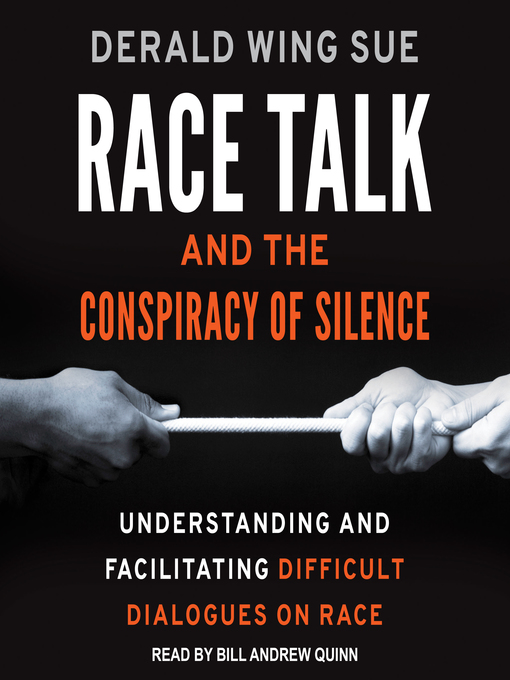 Title details for Race Talk and the Conspiracy of Silence by Derald Wing Sue - Available